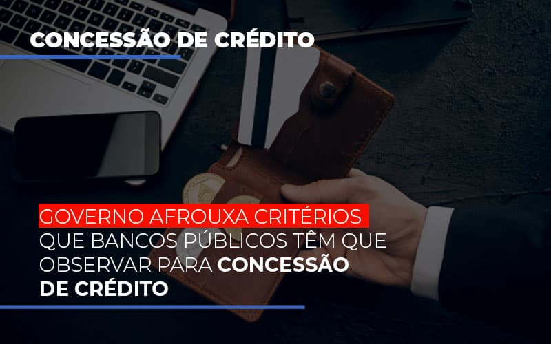 Governo Afrouxa Criterios Que Bancos Tem Que Observar Para Concessao De Credito - Escritório de Advocacia em Várzea Paulista - SP | Dra Elaine Fernandes