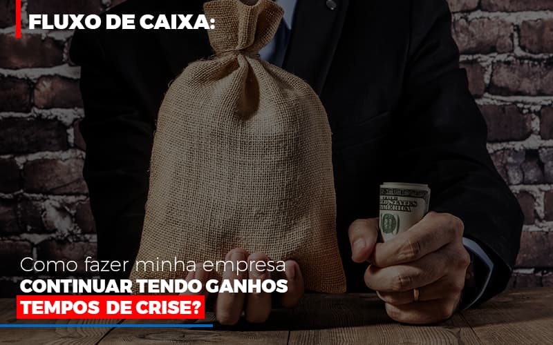 Fluxo De Caixa Como Fazer Minha Empresa Continuar Tendo Ganhos Em Tempos De Crise Contabilidade - Escritório de Advocacia em Várzea Paulista - SP | Dra Elaine Fernandes