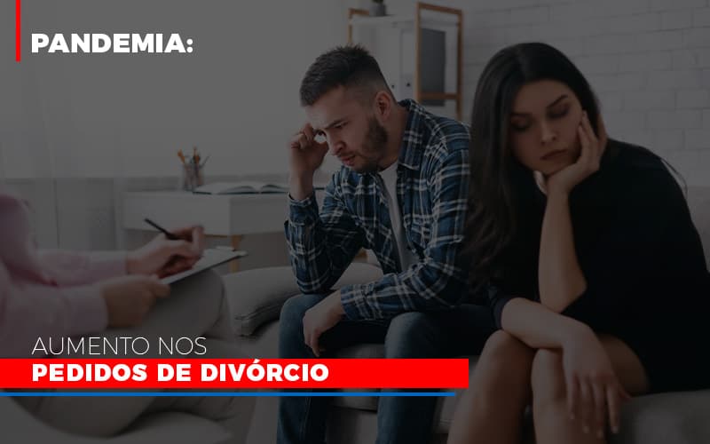 Pandemia Aumento Nos Pedidos De Divorcio Abrir Empresa Simples - Escritório de Advocacia em Várzea Paulista - SP | Dra Elaine Fernandes