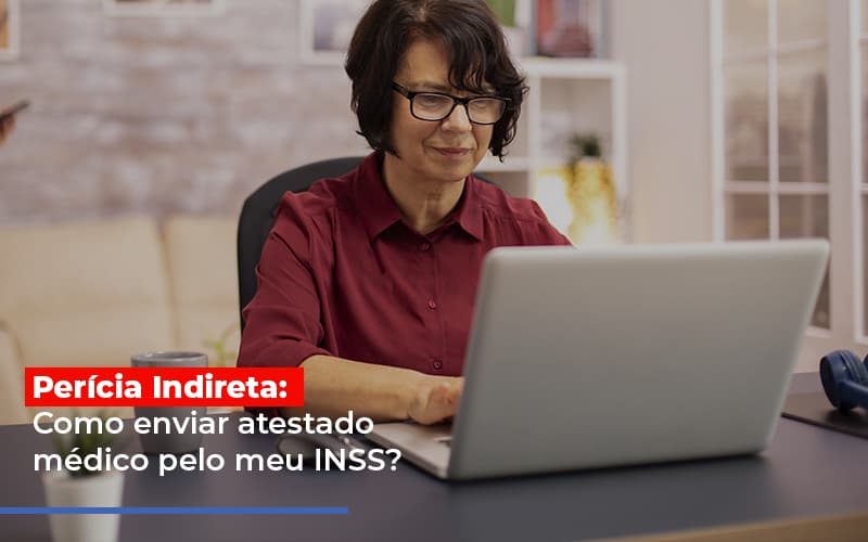 Pericia Indireta Como Enviar Atestado Medico Pelo Meu Inss Post Dra. Elaine Fernandes Blog - Escritório de Advocacia em Várzea Paulista - SP | Dra Elaine Fernandes