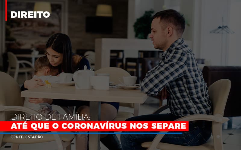 Direito De Familia Ate Que O Coronavirus Nos Separe - Escritório de Advocacia em Várzea Paulista - SP | Dra Elaine Fernandes