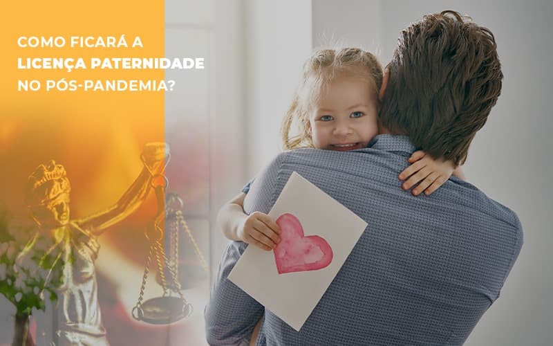 Como Ficara A Licenca Paternidade No Pos Pandemia - Escritório de Advocacia em Várzea Paulista - SP | Dra Elaine Fernandes