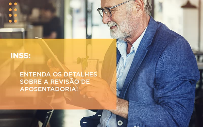 Inss Entenda Os Detalhes Sobre A Revisao De Aposentadoria - Escritório de Advocacia em Várzea Paulista - SP | Dra Elaine Fernandes