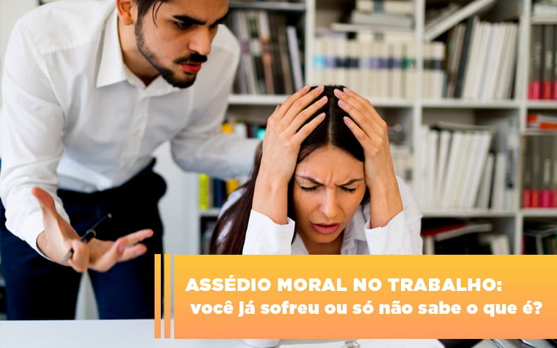 Assedio Moral No Trabalho Voce Ja Sofreu Ou So Nao Sabe O Que E - Escritório de Advocacia em Várzea Paulista - SP | Dra Elaine Fernandes