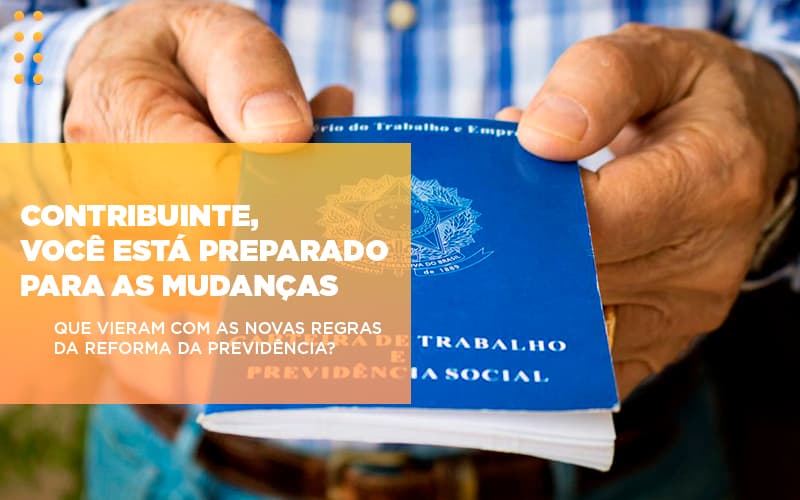 Contribuinte Voce Esta Preparado Para As Mudancas Que Viera Com As Novas Regras Da Reforma Da Previdencia - Escritório de Advocacia em Várzea Paulista - SP | Dra Elaine Fernandes