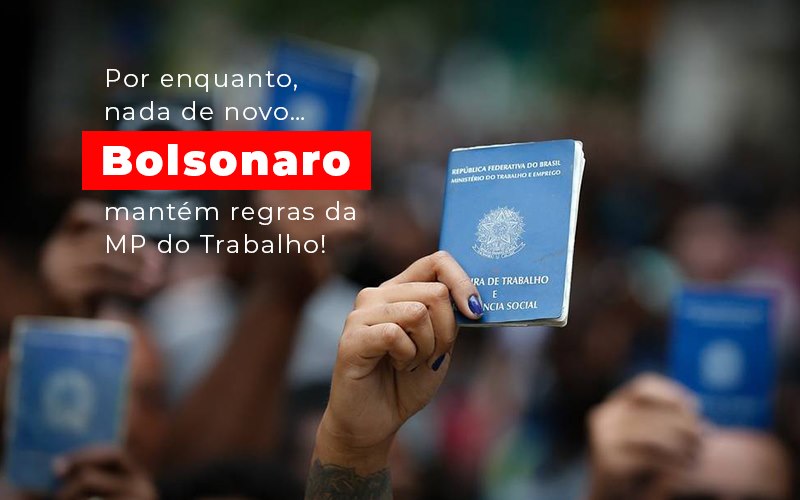 Por Enquanto Nada De Novo Bolsonaro Mantem Regras Da Mp Do Trabalho - Escritório de Advocacia em Várzea Paulista - SP | Dra Elaine Fernandes