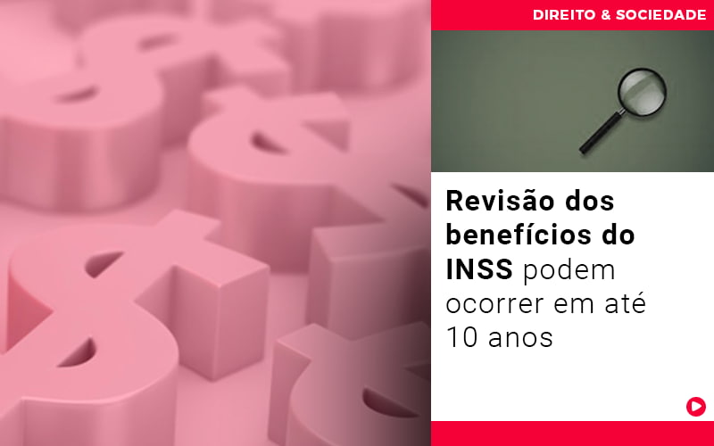 Revisao Dos Beneficios Do Inss Podem Ocorrer Em Ate 10 Anos - Escritório de Advocacia em Várzea Paulista - SP | Dra Elaine Fernandes