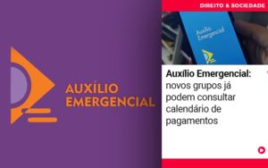 Auxilio Emergencial Novos Grupos Ja Podem Consultar Calendarios De Pagamentos - Escritório de Advocacia em Várzea Paulista - SP | Dra Elaine Fernandes