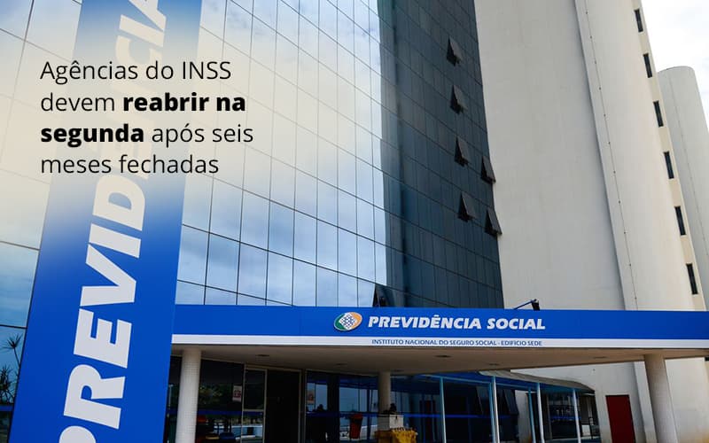 Agencias Do Inss Devem Reabrir Na Segunda Apos Seis Meses Fechadas Post (1) Abrir Empresa Simples - Escritório de Advocacia em Várzea Paulista - SP | Dra Elaine Fernandes