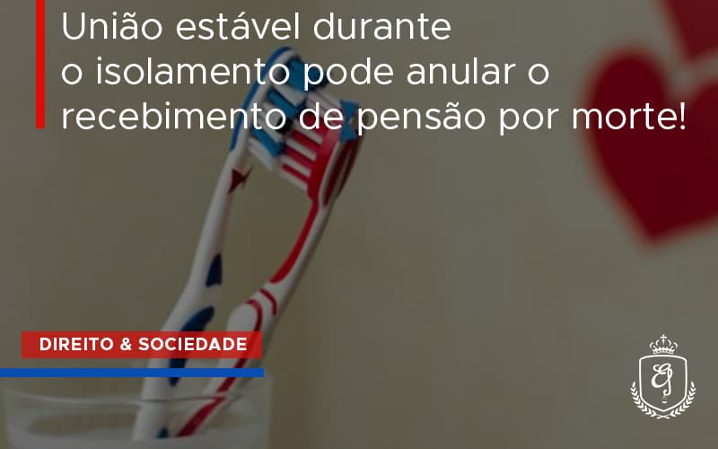 Uniao Estavel Durante O Isolamento Pode Anular O Recebimento De Pensao Por Morte.. Dra. Elaine Fernandes Blog - Escritório de Advocacia em Várzea Paulista - SP | Dra Elaine Fernandes