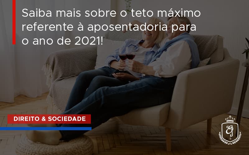 Saiba Mais Sobre O Teto Máximo Referente à Aposentadoria Para O Ano De 2021 Dra. Elaine Fernandes Blog - Escritório de Advocacia em Várzea Paulista - SP | Dra Elaine Fernandes