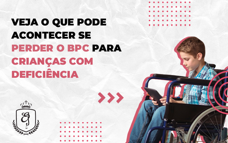 Veja O Que Pode Acontecer Se Perder O Bpc Para Crianças Com Deficiênci Dra. Elaine Fernandes Blog - Escritório de Advocacia em Várzea Paulista - SP | Dra Elaine Fernandes