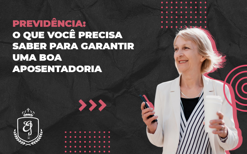 O Que Você Precisa Saber Para Garantir Uma Boa Aposentadoria Dra. Elaine Fernandes Blog - Escritório de Advocacia em Várzea Paulista - SP | Dra Elaine Fernandes