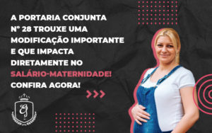 A Portaria Conjunta Nº 28 Trouxe Uma Modificação Importante E Que Impacta Diretamente No Salário Maternidade - Escritório de Advocacia em Várzea Paulista - SP | Dra Elaine Fernandes