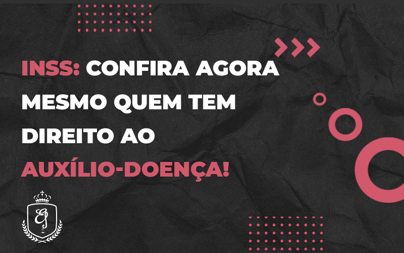 Confira Agora Mesmo Quem Tem Direito Ao Auxílio Doença - Escritório de Advocacia em Várzea Paulista - SP | Dra Elaine Fernandes