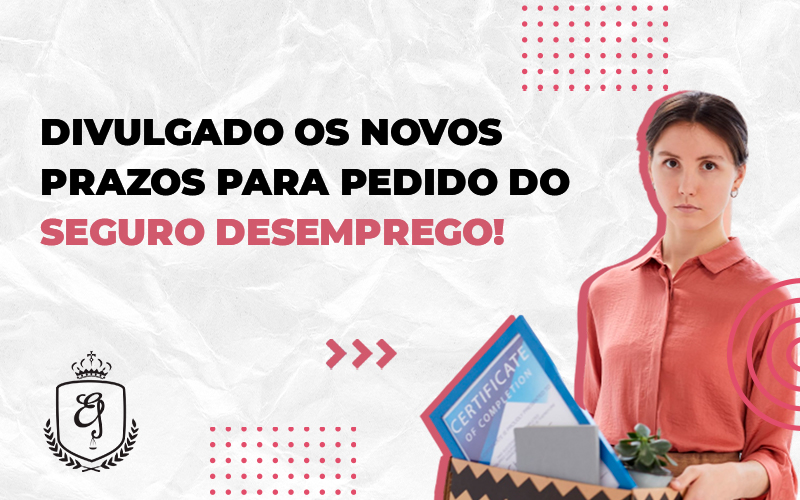Divulgado Os Novos Prazos Para Pedido Do Seguro Desemprego - Escritório de Advocacia em Várzea Paulista - SP | Dra Elaine Fernandes