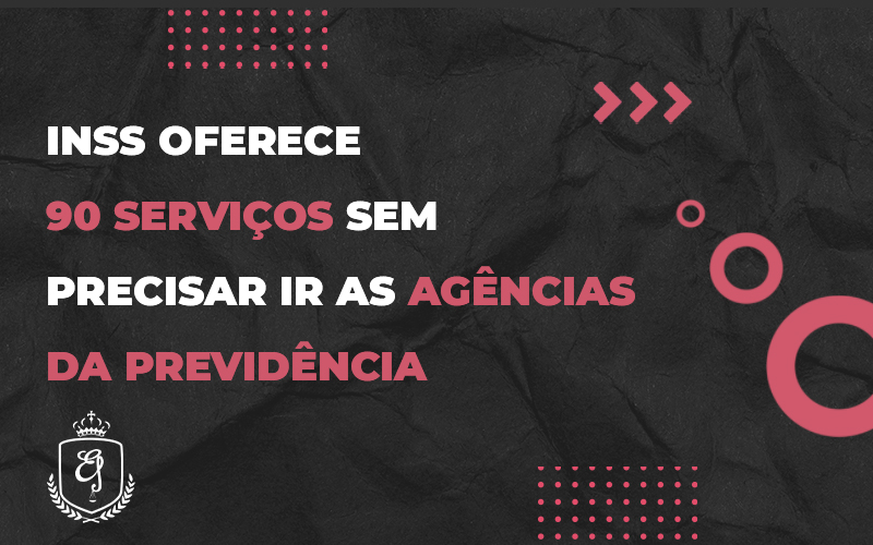 Inss Oferece 90 Serviços Sem Precisar Ir As Agências Da Previdência - Escritório de Advocacia em Várzea Paulista - SP | Dra Elaine Fernandes