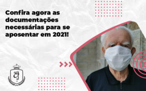 Confira Agora As Documentações Necessárias Para Se Aposentar Em 2021 Elaine - Escritório de Advocacia em Várzea Paulista - SP | Dra Elaine Fernandes