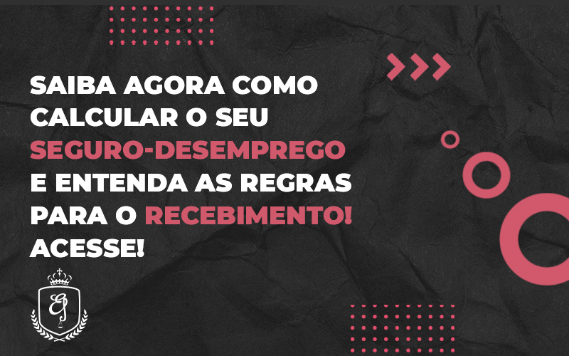 Saiba Agora Como Calcular O Seu Seguro Desemprego E Entenda As Regras Para O Recebimento - Escritório de Advocacia em Várzea Paulista - SP | Dra Elaine Fernandes