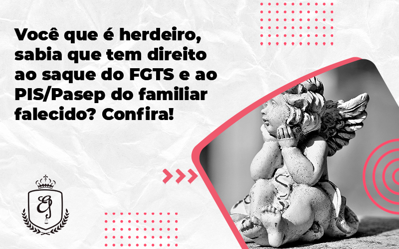 Você Que é Herdeirosabia Que Tem Direito Ao Saque Do Fgts E Ao Pispasep Do Familiar Falecido Elaine - Escritório de Advocacia em Várzea Paulista - SP | Dra Elaine Fernandes