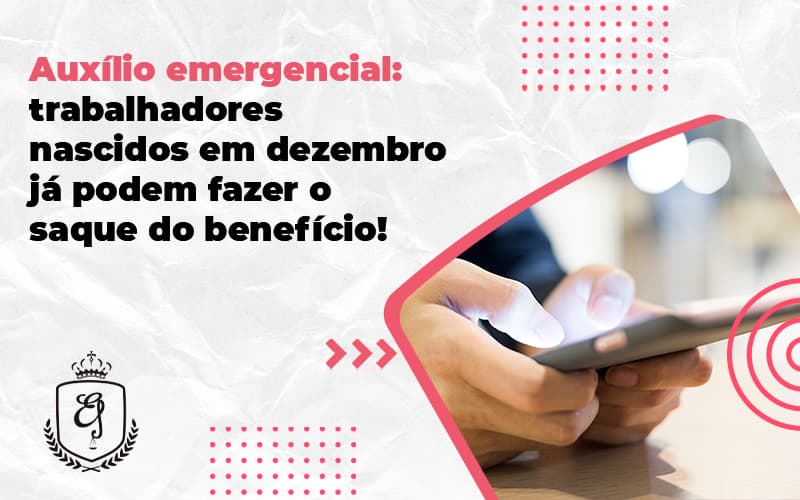 Auxílio Emergencial Trabalhadores Nascidos Em Dezembro Já Podem Fazer O Saque Do Benefício Elaine - Escritório de Advocacia em Várzea Paulista - SP | Dra Elaine Fernandes