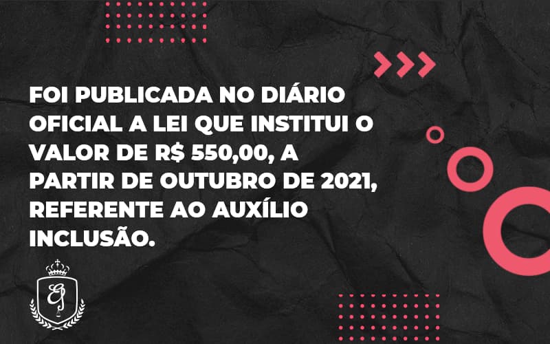 Foi Publicada No Diário Oficial A Lei Que Institui O Valor De R$ 550,00, A Partir De Outubro De 2021, Referente Ao Auxílio Inclusão. Saiba Mais! Elaine 3 - Escritório de Advocacia em Várzea Paulista - SP | Dra Elaine Fernandes