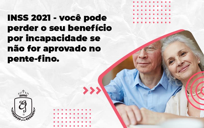 Inss 2021 Você Pode Perder O Seu Benefício Por Incapacidade Se Não For Aprovado No Pente Fino. Elaine - Escritório de Advocacia em Várzea Paulista - SP | Dra Elaine Fernandes