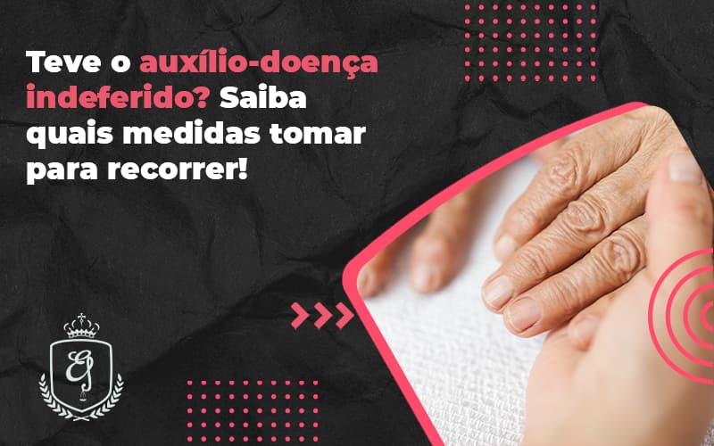 Teve O Auxílio Doença Indeferido - Escritório de Advocacia em Várzea Paulista - SP | Dra Elaine Fernandes