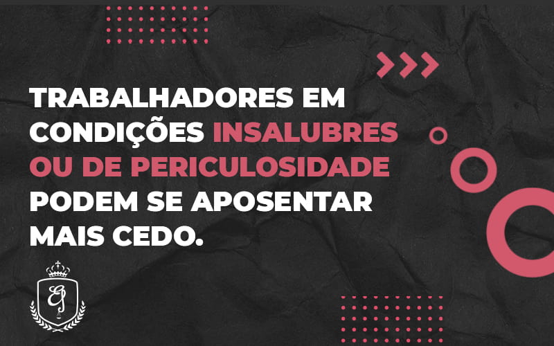 Trabalhadores Em Condições Insalubres Ou De Periculosidade Podem Se Aposentar Mais Cedo. (1) - Escritório de Advocacia em Várzea Paulista - SP | Dra Elaine Fernandes