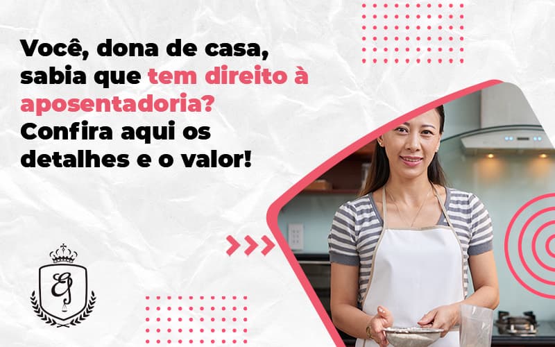 Você, Dona De Casa, Sabia Que Tem Direito à Aposentadoriaconfira Aqui Os Detalhes E O Valor Elaine - Escritório de Advocacia em Várzea Paulista - SP | Dra Elaine Fernandes