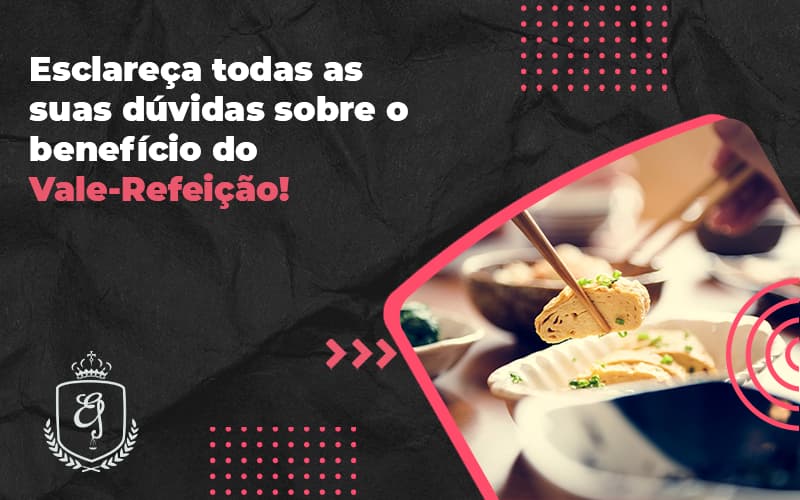 Esclareça Todas As Suas Dúvidas Sobre O Benefício Do Vale Refeição Elaine 2 - Escritório de Advocacia em Várzea Paulista - SP | Dra Elaine Fernandes