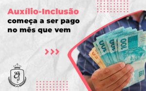 Auxilio Inclusao Comeca A Ser Pago No Mes Que Vem Blog (1) - Escritório de Advocacia em Várzea Paulista - SP | Dra Elaine Fernandes