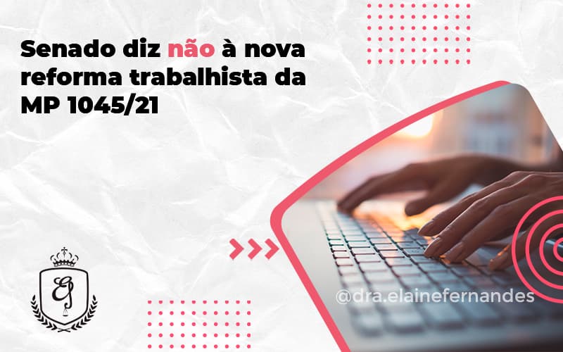 Senado Diz Não à Nova Reforma Trabalhista Da Mp 1045 Elaine - Escritório de Advocacia em Várzea Paulista - SP | Dra Elaine Fernandes